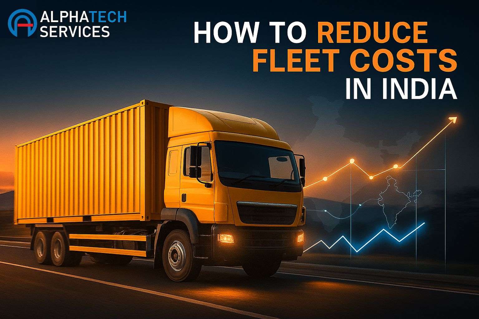 Photorealistic hero image of an Indian commercial truck driving on a highway at dusk with digital graph overlays showing cost reduction, GPS tracking, and a map of India. Created for a blog post by Alphatech Services on fleet cost optimization.